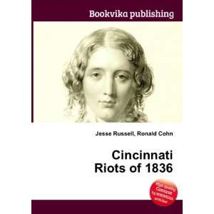 Cincinnati Riots of 1836: Ronald Cohn Jesse Russell:  Books
