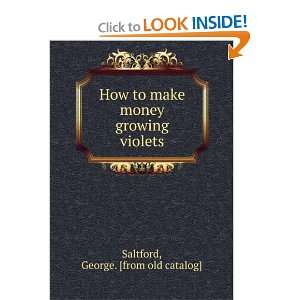  How to make money growing violets: George. [from old 