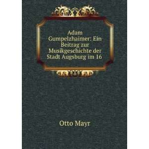   zur Musikgeschichte der Stadt Augsburg im 16 .: Otto Mayr: Books