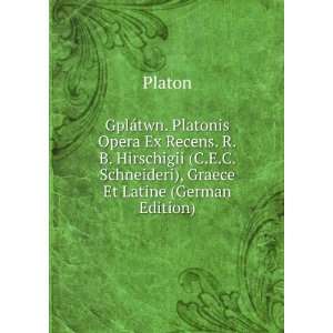  GplÃ¡twn. Platonis Opera Ex Recens. R.B. Hirschigii (C.E 