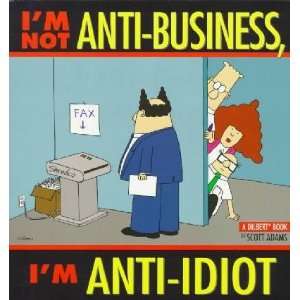  Im Not Anti Business, Im Anti Idiot: Scott Adams: Home 