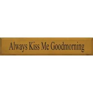  Always Kiss Me Goodmorning Wooden Sign