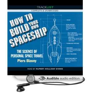 How to Build Your Own Space Ship The Science of Personal Space Travel 