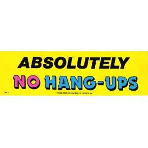  ABSOLUTELY NO HANG UPS bumper sticker Automotive