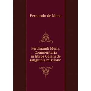  Ferdinandi Mena. Commentaria in libros Galeni de sanguinis 