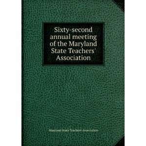  Sixty second annual meeting of the Maryland State Teachers 