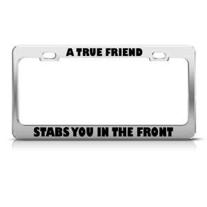  A True Friend Stabs You In The Front Humor license plate 