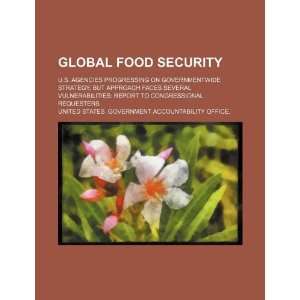 Global food security U.S. agencies progressing on governmentwide 