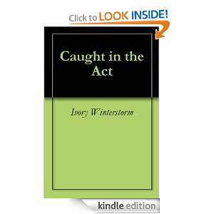 Caught in the Act: Ivory Winterstorm:  Kindle Store