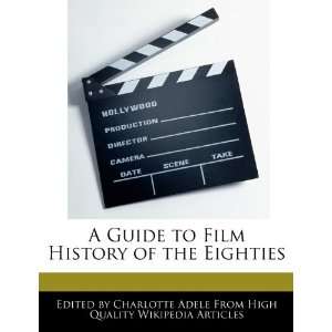   Film History of the Eighties (9781276218856) Charlotte Adele Books
