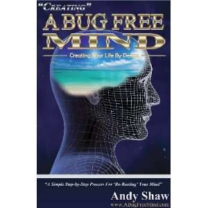  Creating a Bug Free Mind: Creating Your Life by Design 