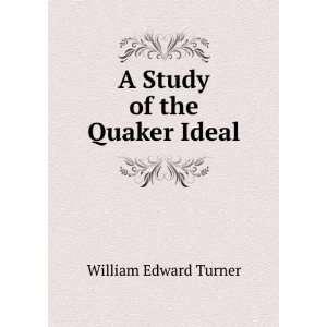 Study of the Quaker Ideal William Edward Turner  Books