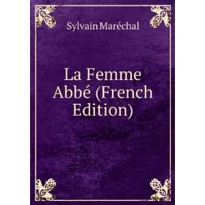   La Femme AbbÃ© (French Edition) Sylvain MarÃ©chal Books