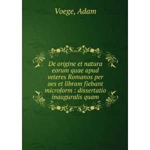   fiebant microform  dissertatio inauguralis quam. Adam Voege Books