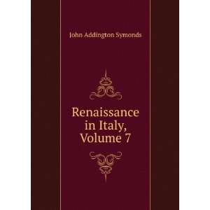    Renaissance in Italy, Volume 7 John Addington Symonds Books