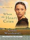 When the Heart Cries by Cindy Woodsmall 2007, Hardcover, Large Print 