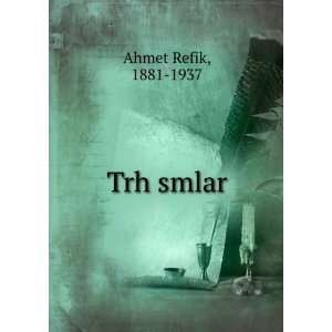  Trh smlar 1881 1937 Ahmet Refik Books