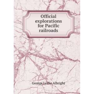   explorations for Pacific railroads: George Leslie Albright: Books