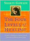 Four Levels of Healing A Guide to Balancing the Spiritual, Mental 