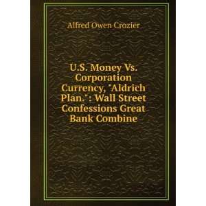 Money Vs. Corporation Currency, Aldrich Plan. Wall Street 