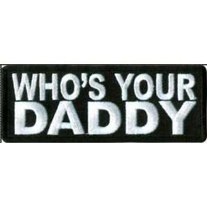  WHOS YOUR DADDY Funny Quality Embroidered Biker Patch 