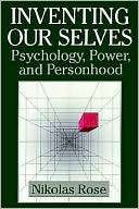 Inventing our Selves Psychology, Power, and Personhood