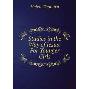   Studies in the Way of Jesus For Younger Girls Helen Thoburn Books