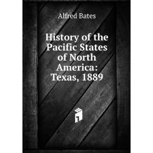   the Pacific States of North America: Texas, 1889: Alfred Bates: Books