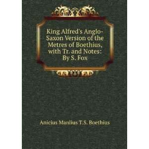   , with Tr. and Notes By S. Fox Anicius Manlius T.S. Boethius Books