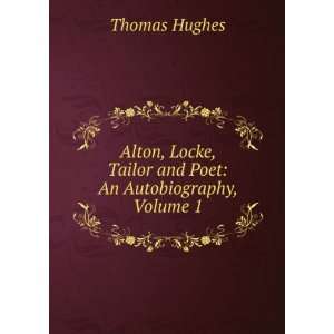  Alton, Locke, Tailor and Poet An Autobiography, Volume 1 