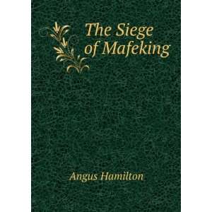  The Siege of Mafeking Angus Hamilton Books