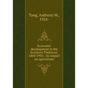   , 1860 1950 : its impact on agriculture.: Anthony M. Tang: Books