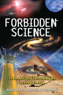   Forbidden Science From Ancient Technologies to Free Energy by J 