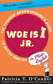 Woe is I Jr. The Younger Grammarphobes Guide to Better English in 