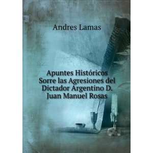   del Dictador Argentino D. Juan Manuel Rosas: Andres Lamas: Books