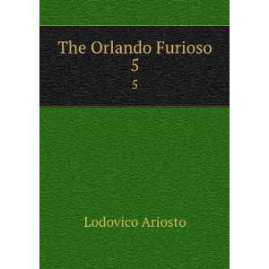   The Orlando Furioso. 5 William Stewart Rose Lodovico Ariosto  Books