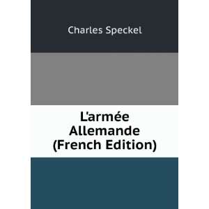    LarmÃ©e Allemande (French Edition) Charles Speckel Books