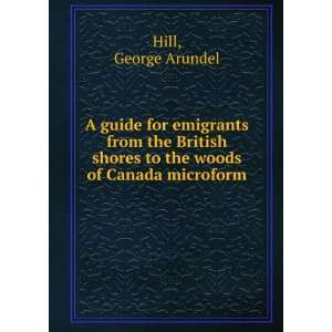   shores to the woods of Canada microform George Arundel Hill Books