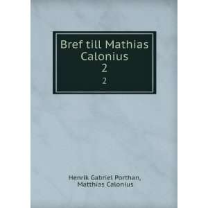  Bref till Mathias Calonius. 2 Matthias Calonius Henrik 