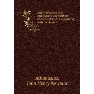   , in Controversy with the Arians John Henry Newman Athanasius Books