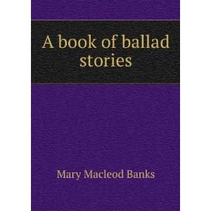 book of ballad stories: Mary Macleod Banks:  Books