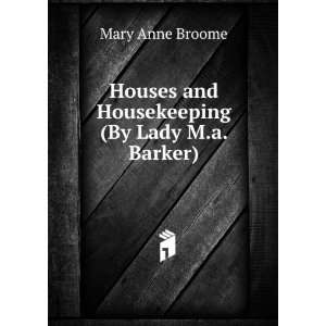   and Housekeeping (By Lady M.a. Barker). Mary Anne Broome Books