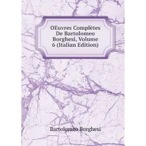   Borghesi, Volume 6 (Italian Edition): Bartolomeo Borghesi: Books