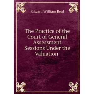   Assessment Sessions Under the Valuation . Edward William Beal Books