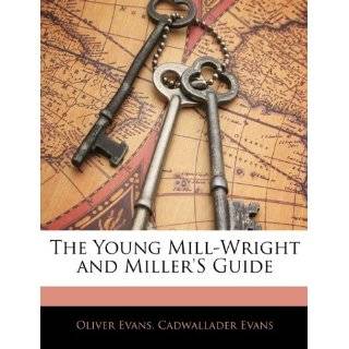 The Young Mill Wright and Millers Guide by Oliver Evans and 