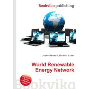  World Renewable Energy Network Ronald Cohn Jesse Russell 