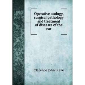   and treatment of diseases of the ear Clarence John Blake Books