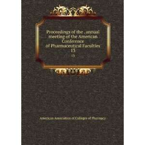   Conference of Pharmaceutical Faculties. 13: American Association of