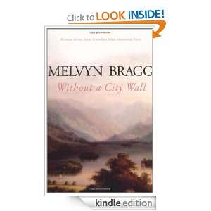 Without a City Wall Melvyn Bragg  Kindle Store