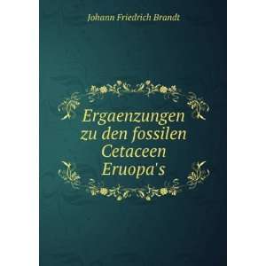   zu den fossilen Cetaceen Eruopas Johann Friedrich Brandt Books